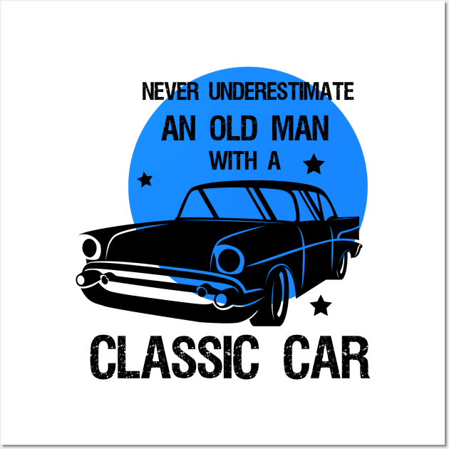 Never underestimate an old man with a classic car Wall Art by T-shirtlifestyle